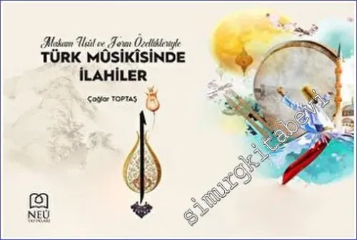 Makam Usul ve Form Özellikleriyle Türk Musikisinde İlahiler -         2023
