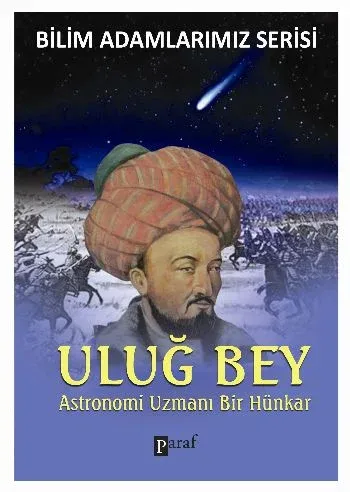 Bilim Adamlarımız Serisi Uluğ Bey Astronomi Uzmanı Bir Hünkar