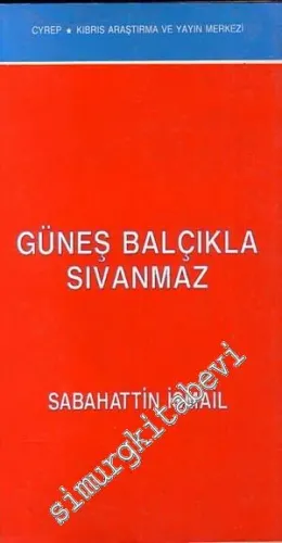 Güneş Balçıkla Sıvanmaz -