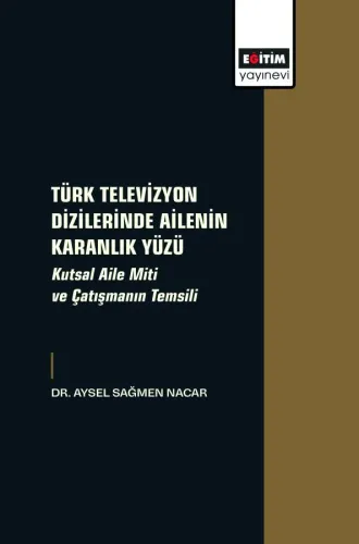 Türk Televizyon Dizilerinde Ailenin Karanlık Yüzü