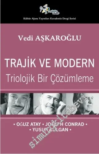 Trajik ve Modern: Triolojik Bir Çözümleme - Oğuz Atay, Joseph Conrad, Yusuf Atılgan -