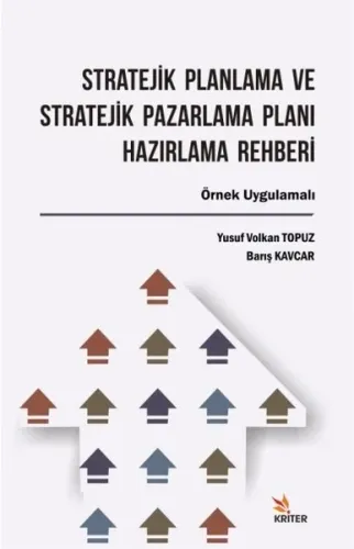 Stratejik Planlama ve Stratejik Pazarlama Planı Hazırlama Rehberi; Örnek Uygulamalı
