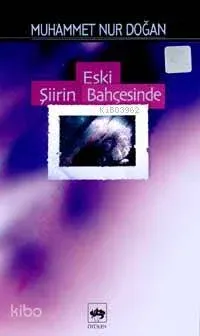 Eski Şiirin Bahçesinde Muhammed Nur Doğan