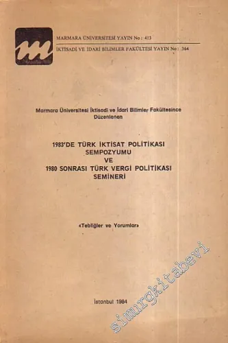 Marmara Üniversitesi İktisadi ve İdari Bilimler Fakültesince Düzenlenen 1983'de Türk İktisat Politikası Sempozyumu ve 1980 Sonrası Türk Vergi Politikası Semineri -        1984