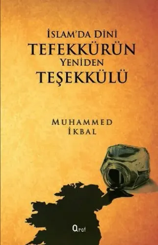 İslam'da Dini Tefekkürün Yeniden Teşekkülü Muhammed İkbal