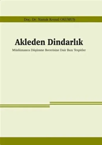 Akleden Dindarlık;Müslümanca Düşünme Becerisine Dair Bazı Tespitler