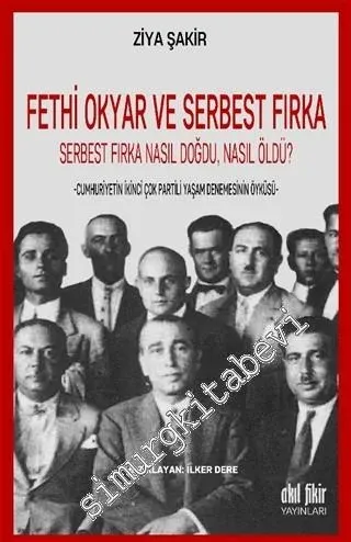 Fethi Okyar ve Serbest Fırka: Serbest Fırka Nasıl Doğdu Nasıl Öldü? Cumhuriyetin İkinci Çok Partili Yaşam Denemesinin Öyküsü -         2020