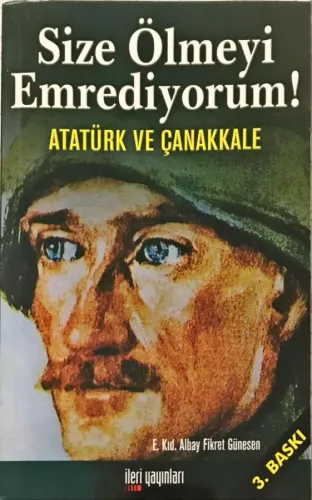Size Ölmeyi Emrediyorum - Atatürk ve Çanakkale