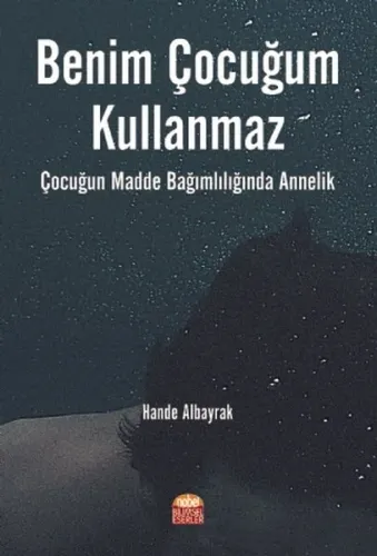 Benim Çocuğum Kullanmaz !; Çocuğun Madde Bağımlılığında Annelik