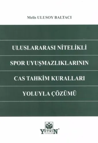 Uluslararası Nitelikli Spor Uyuşmazlıklarının CAS Tahkim Kuralları Yoluyla Çözümü