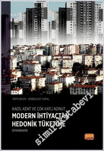 Kaos Kent ve Çok Katlı Konut : Modern İhtiyaçtan Hedonik Tüketime Diyarbakır -         2022