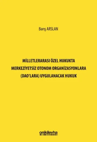 Milletlerarası Özel Hukukta Merkeziyetsiz Otonom Organizasyonlara (DAO'lara) Uygulanacak Hukuk