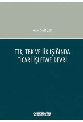 TTK, TBK ve İİK Işığında Ticari İşletme Devri