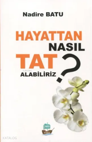 Hayattan Nasıl Tat Alabiliriz? | benlikitap.com