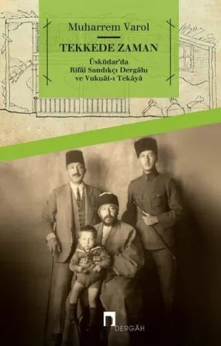 Tekkede Zaman; Üsküdar'da Rifai Sandıkçı Dergahı ve Vukuat-ı Tekaya