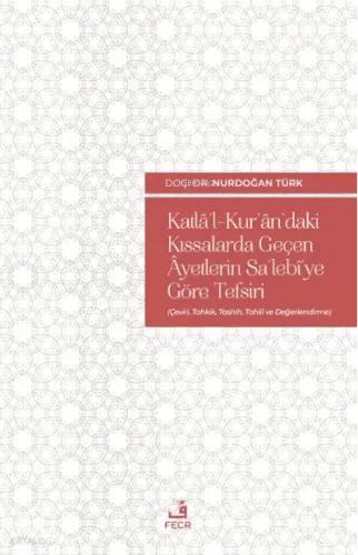 Katlâ’l-Kur’ân’daki Kıssalarda Geçen Âyetlerin Sa’lebî’ye Göre Tefsiri