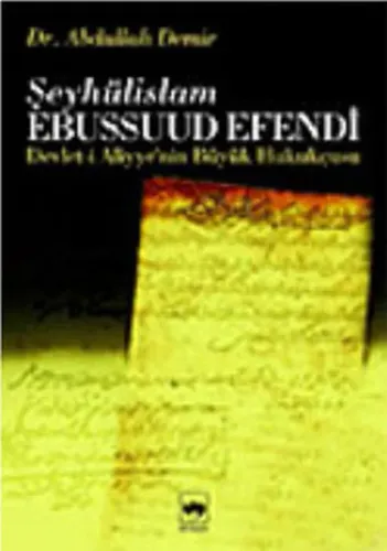 Devlet-i Aliyye'nin Büyük Hukukçusu Şeyhulislam Ebussuud Efendi