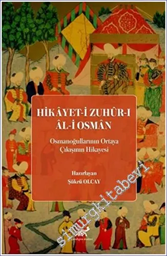 Hikayet-i Zuhur-ı Al-i Osman : Osmanoğullarının Ortaya Çıkışının Hikayesi -