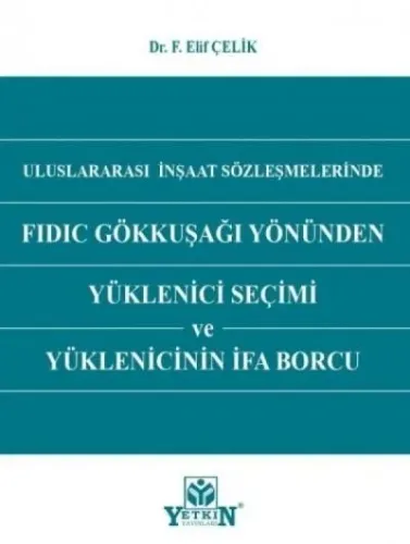 Uluslararası İnşaat Sözleşmelerinde FIDIC Gökkuşağı Yönünden Yüklenici Seçimi ve Yüklenicinin İfa Borcu