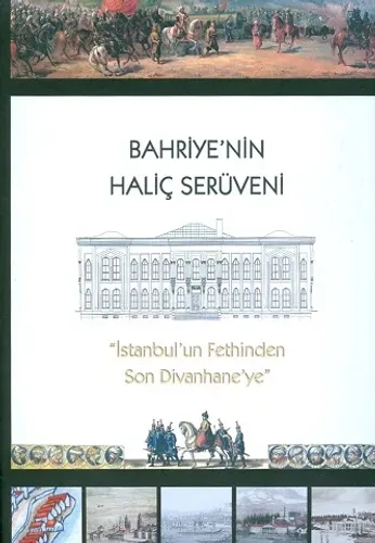 Bahriye'nin Haliç Serüveni - İstanbul'un Fethinden Son Divanhane'ye