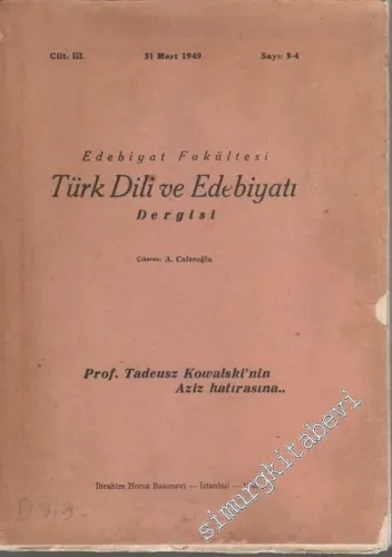 Türk Dili ve Edebiyatı Dergisi, Prof. Tadeusz Kowalski'nin Aziz Hatırasına - Sayı: 3-4  Cilt: 3    Mart 1949