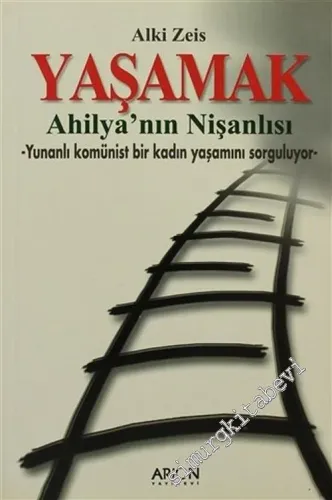 Yaşamak: Ahilya'nın Nişanlısı - Yunanlı Komünist Bir Kadın Yaşamını Sorguluyor -        2006