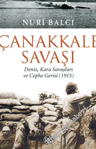 Çanakkale Savaşı: Deniz, Kara Savaşları ve Cephe Gerisi 1915 -         2018