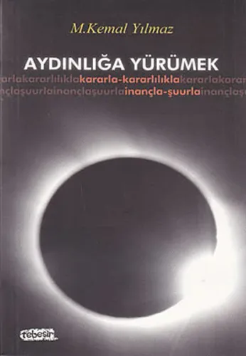 Aydınlığa Yürümek; Kararla- Kararlılıla- İnançla- Şuurla