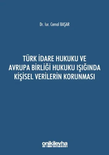 Türk İdare Hukuku ve Avrupa Birliği Hukuku Işığında Kişisel Verilerin Korunması