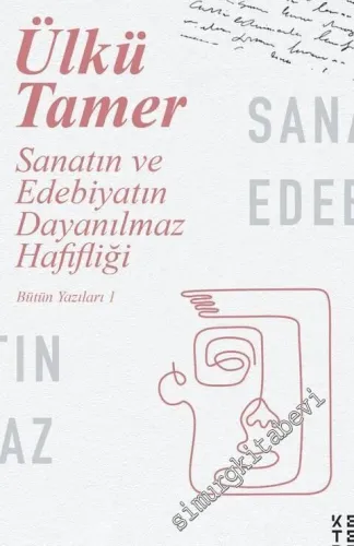 Sanatın ve Edebiyatın Dayanılmaz Hafifliği - Bütün Yazıları 1 - 2021