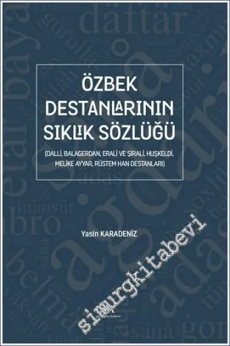 Özbek Destanlarının Sıklık Sözlüğü (Dalli, Balagerdan, Erali ve Şirali, Huşkeldi, Melike Ayyar, Rüstem Han Destanları) -         2023