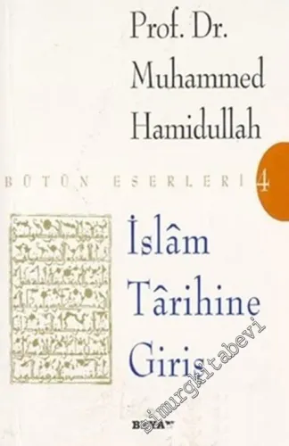 İslam Tarihine Giriş : Bütün Eserleri 4 -        2007