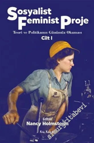 Sosyalist Feminist Proje Cilt: 1 : Teori ve Politikanın Günümüz Okuması -         2012