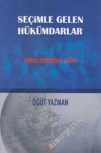 Seçimle Gelen Hükümdarlar : Dünya Demokrasi Tarihi  -