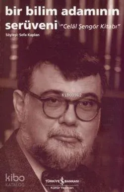 Bir Bilim Adamının Serüveni - Celal Şengör Kitabı; Söyleşi: Sefa Kaplan