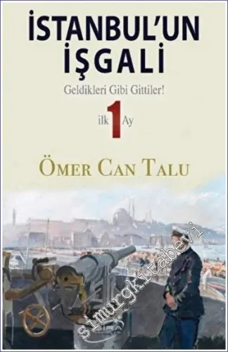 İstanbul'un İşgali - Geldikleri Gibi Gittiler - İlk 1 Ay -