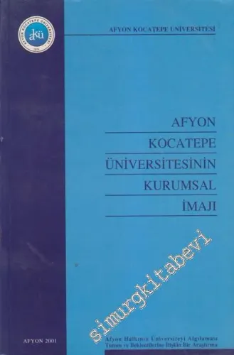 Afyon Kocatepe Üniversitesinin Kurumsal İmajı: Afyon Halkının Üniversiteyi Algılaması Tutum ve Beklentilerine İlişkin Bir Araştırma -