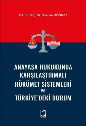 Anayasa Hukukunda Karşılaştırmalı Hükümet Sistemleri ve Türkiye'deki Durum