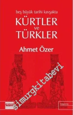 Beş Büyük Tarihi Kavşakta Kürtler ve Türkler: Tarihsel Gerçek, Sosyolojik Durum, Demokratik Çözüm -