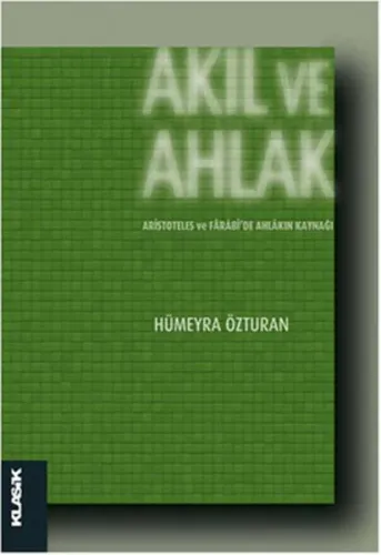 Akıl ve Ahlak; Aristoteles ve Fârâbide Ahlâkın Kaynağı