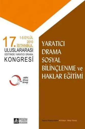 17. İstanbul Uluslararası Eğitimde Yaratıcı Drama Kongresi; Yaratıcı Drama Sosyal Bilinçlenme ve Haklar Eğitimi