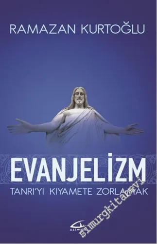 Evanjelizm: Tanrı'yı Kıyamete Zorlamak -        2016
