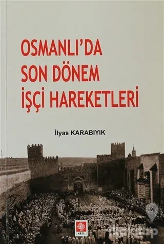 Osmanlı'da Son Dönem İşçi Hareketleri