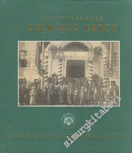 Fotoğraflarla Geçmişte Konya CİLTLİ -        1996