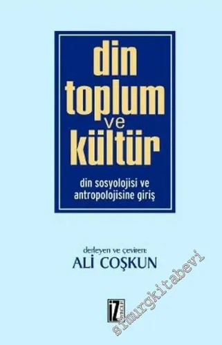 Din, Toplum  ve Kültür: Din Sosyolojisi ve Antropolojisine Giriş -         2005