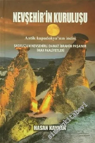 Nevşehir'in Kuruluşu : Sadrazam Nevşehirli Damat İbrahim Paşa'nın İmar Faaliyetleri -        2016