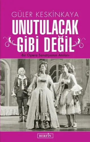Unutulacak Gibi Değil; Bir Opera Sanatçısının Anıları
