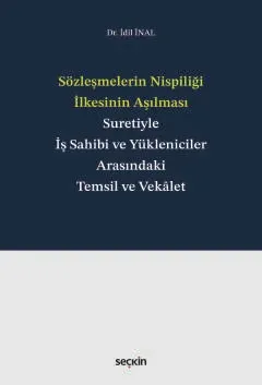 Sözleşmelerin Nispiliği İlkesinin Aşılması Suretiyle İş Sahibi ve Yükleniciler Arasındaki Temsil ve Vekalet