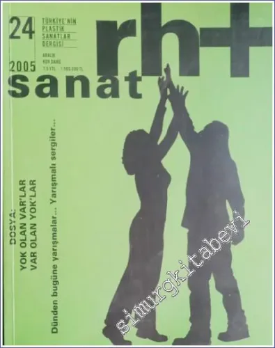 Rh+ Sanat: Türkiye'nin Plastik Sanatlar Dergisi, Dosya: Yok Olan Var'lar, Var Olan Yok'lar - Sayı: 24      Aralık  2005