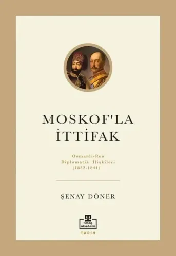 Moskof'la İttifak: Osmanlı - Rus Diplomatik İlişkileri